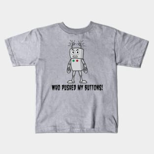 Funny Robot: Who Pushed My Buttons! Kids T-Shirt